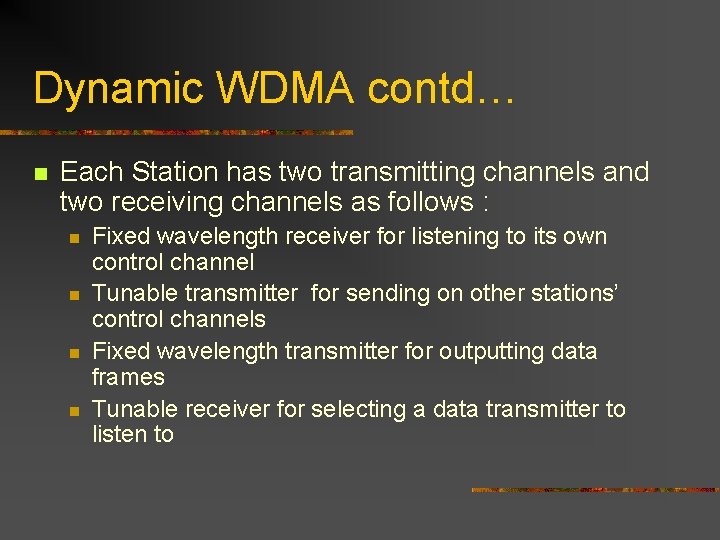 Dynamic WDMA contd… n Each Station has two transmitting channels and two receiving channels