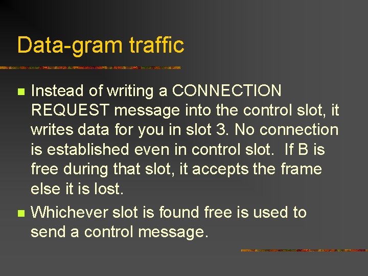 Data-gram traffic n n Instead of writing a CONNECTION REQUEST message into the control