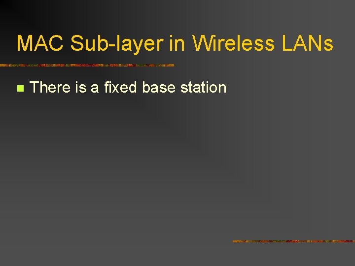 MAC Sub-layer in Wireless LANs n There is a fixed base station 