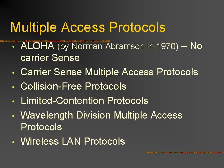 Multiple Access Protocols • • • ALOHA (by Norman Abramson in 1970) – No