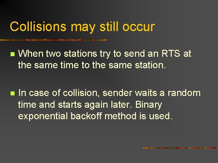 Collisions may still occur n When two stations try to send an RTS at