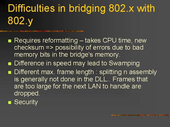 Difficulties in bridging 802. x with 802. y n n Requires reformatting – takes