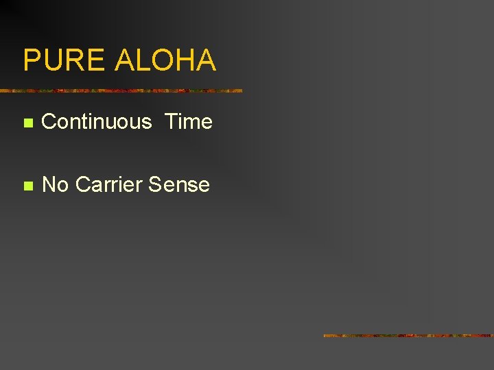 PURE ALOHA n Continuous Time n No Carrier Sense 
