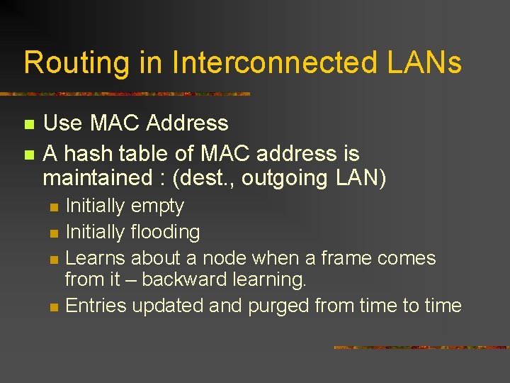 Routing in Interconnected LANs n n Use MAC Address A hash table of MAC