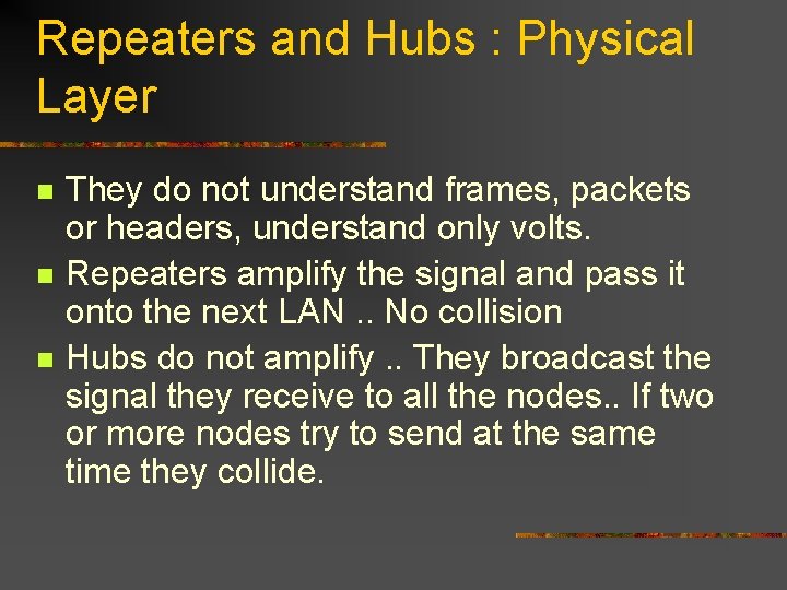 Repeaters and Hubs : Physical Layer n n n They do not understand frames,