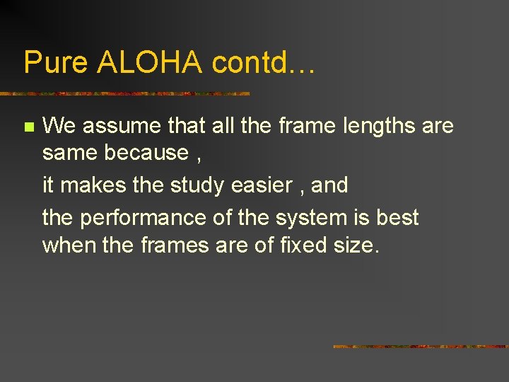 Pure ALOHA contd… n We assume that all the frame lengths are same because