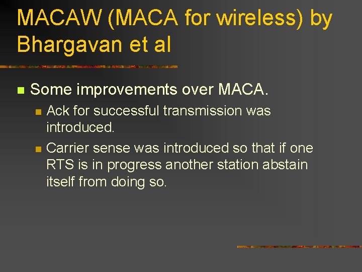 MACAW (MACA for wireless) by Bhargavan et al n Some improvements over MACA. n