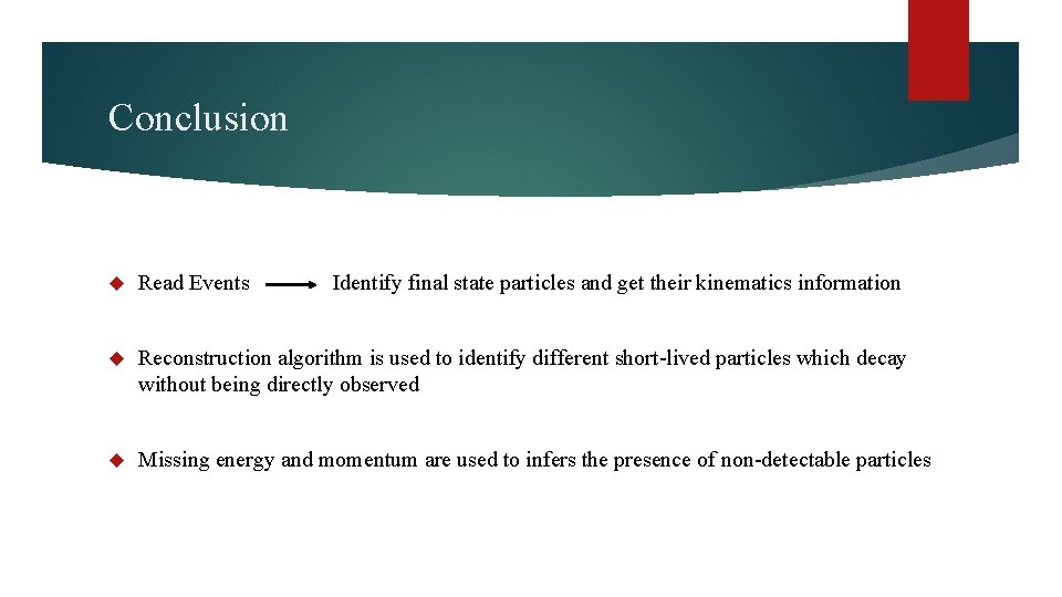 Conclusion Read Events Identify final state particles and get their kinematics information Reconstruction algorithm