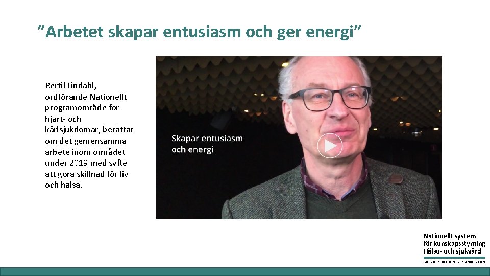”Arbetet skapar entusiasm och ger energi” Bertil Lindahl, ordförande Nationellt programområde för hjärt- och