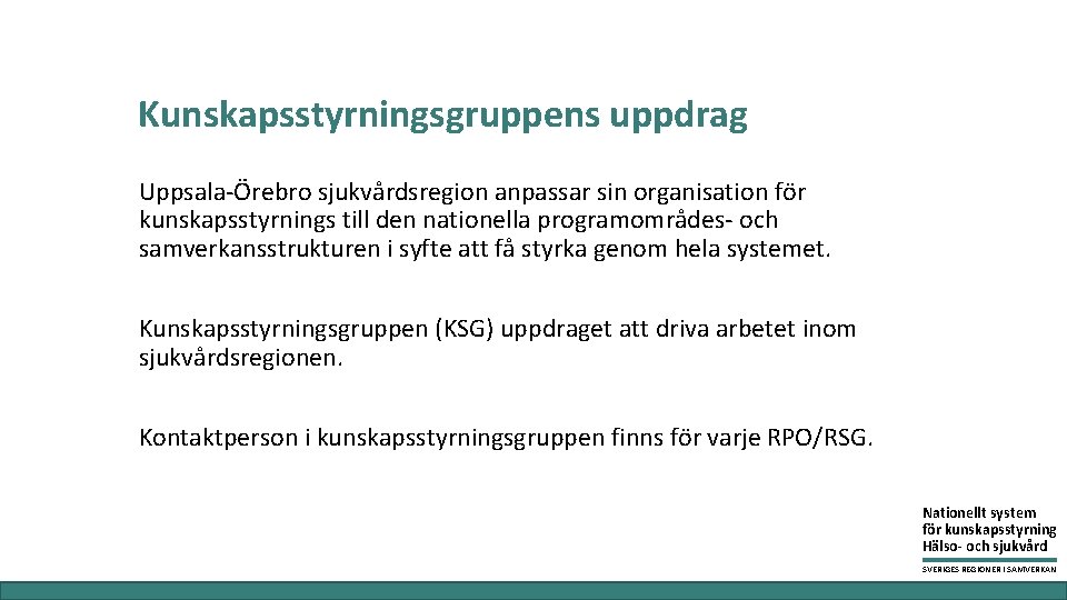 Kunskapsstyrningsgruppens uppdrag Uppsala-Örebro sjukvårdsregion anpassar sin organisation för kunskapsstyrnings till den nationella programområdes- och