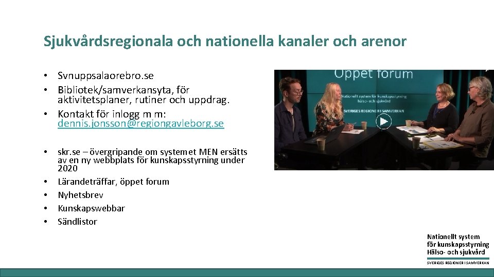 Sjukvårdsregionala och nationella kanaler och arenor • Svnuppsalaorebro. se • Bibliotek/samverkansyta, för aktivitetsplaner, rutiner