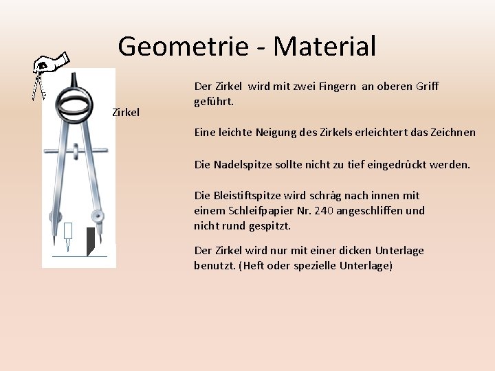 Geometrie - Material Zirkel Der Zirkel wird mit zwei Fingern an oberen Griff geführt.