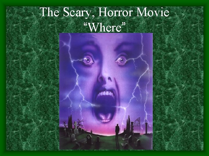 The Scary, Horror Movie “Where” 