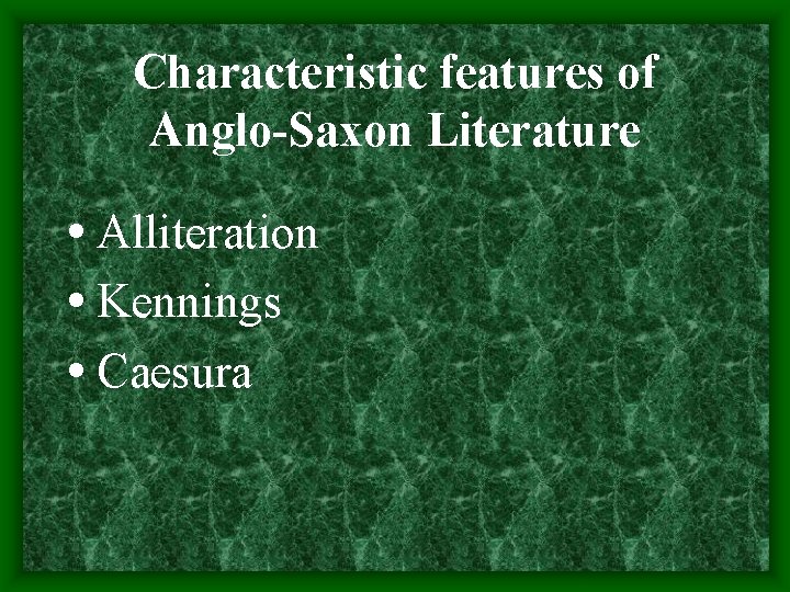 Characteristic features of Anglo-Saxon Literature • Alliteration • Kennings • Caesura 