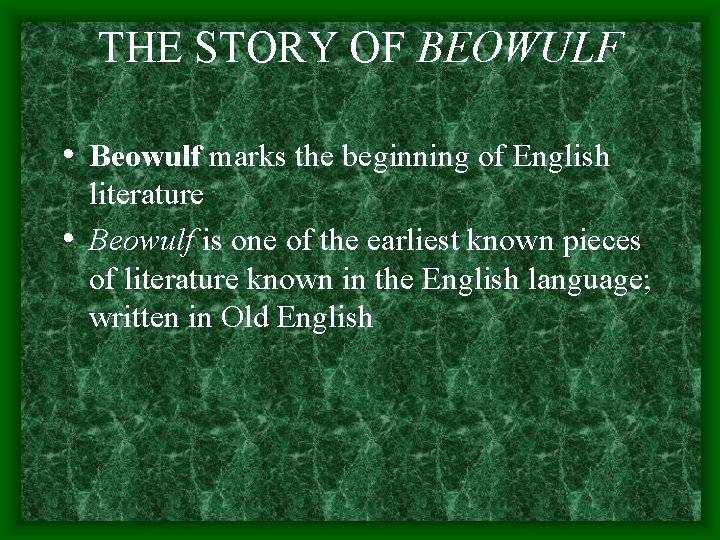 THE STORY OF BEOWULF • Beowulf marks the beginning of English literature • Beowulf