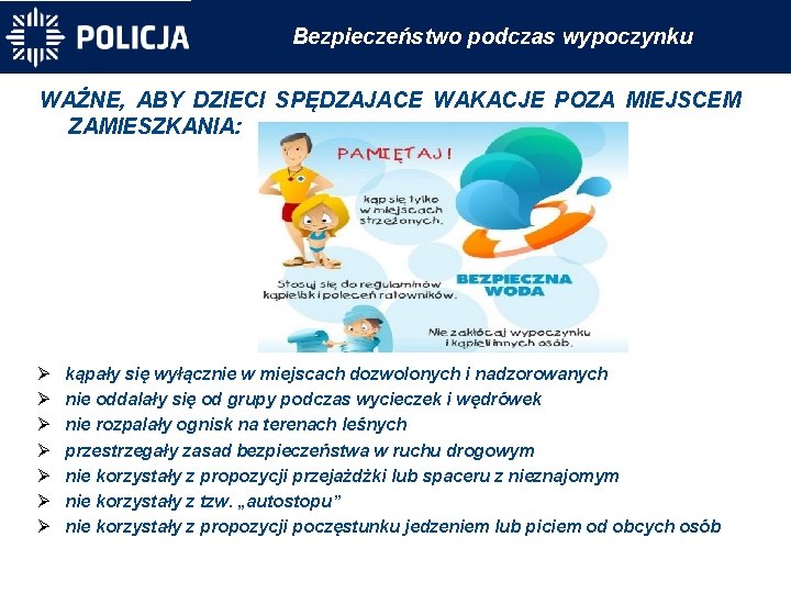 Bezpieczeństwo podczas wypoczynku WAŻNE, ABY DZIECI SPĘDZAJACE WAKACJE POZA MIEJSCEM ZAMIESZKANIA: kąpały się wyłącznie