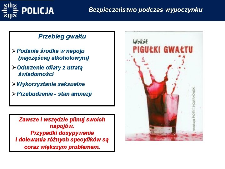 Bezpieczeństwo podczas wypoczynku Przebieg gwałtu Podanie środka w napoju (najczęściej alkoholowym) Odurzenie ofiary z