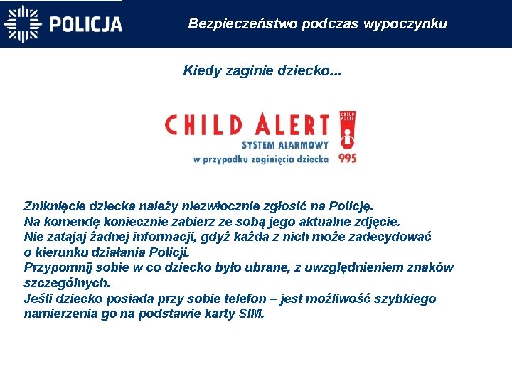 Bezpieczeństwo podczas wypoczynku Kiedy zaginie dziecko. . . Zniknięcie dziecka należy niezwłocznie zgłosić na