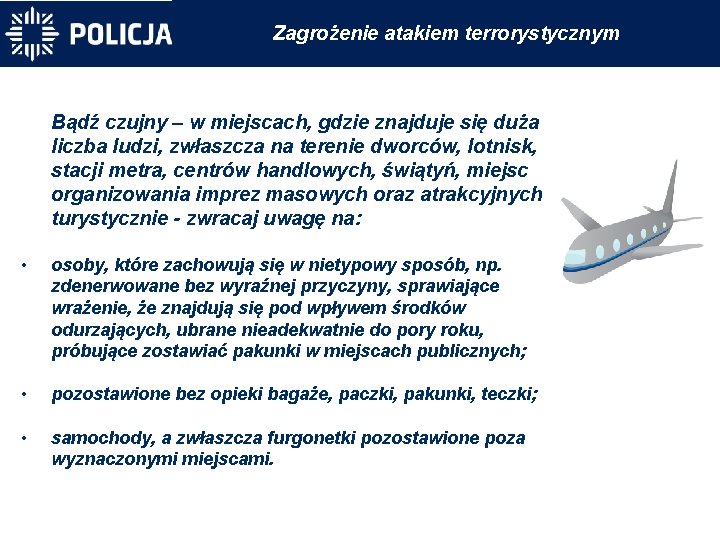 Zagrożenie atakiem terrorystycznym Bądź czujny – w miejscach, gdzie znajduje się duża liczba ludzi,