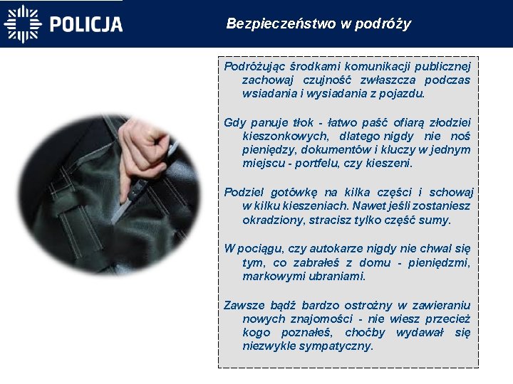 Bezpieczeństwo w podróży Podróżując środkami komunikacji publicznej zachowaj czujność zwłaszcza podczas wsiadania i wysiadania