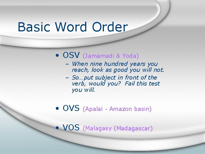 Basic Word Order • OSV (Jamamadi & Yoda) – When nine hundred years you Basic Word Order • OSV (Jamamadi & Yoda) – When nine hundred years you