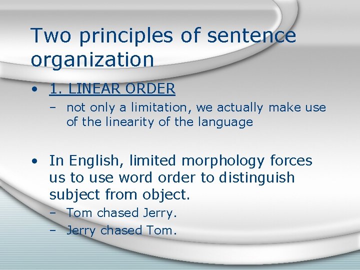 Two principles of sentence organization • 1. LINEAR ORDER – not only a limitation, Two principles of sentence organization • 1. LINEAR ORDER – not only a limitation,