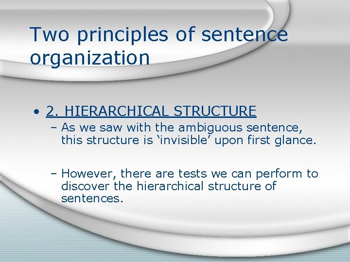 Two principles of sentence organization • 2. HIERARCHICAL STRUCTURE – As we saw with Two principles of sentence organization • 2. HIERARCHICAL STRUCTURE – As we saw with