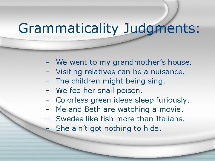 Grammaticality Judgments: – – – – We went to my grandmother’s house. Visiting relatives Grammaticality Judgments: – – – – We went to my grandmother’s house. Visiting relatives