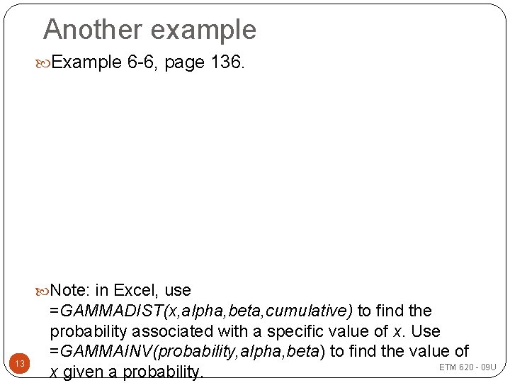 Another example Example 6 -6, page 136. Note: in Excel, use 13 =GAMMADIST(x, alpha,