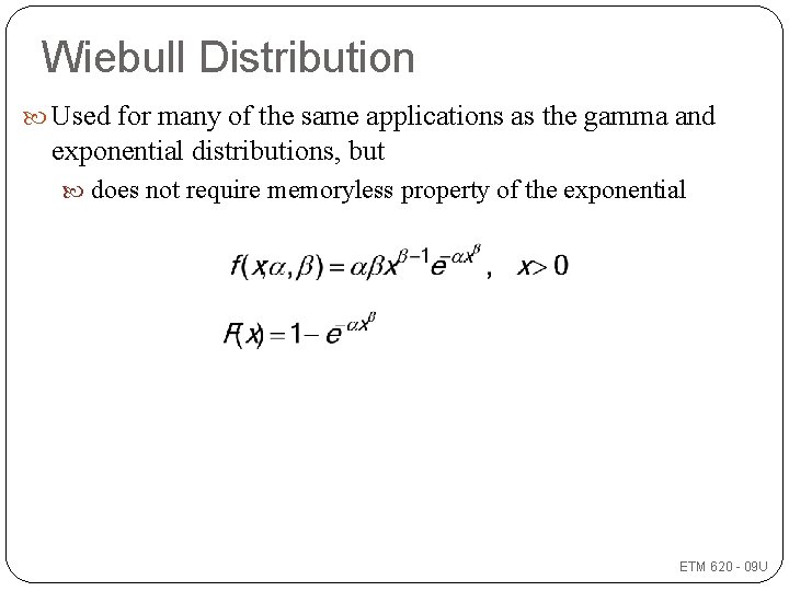 Wiebull Distribution Used for many of the same applications as the gamma and exponential