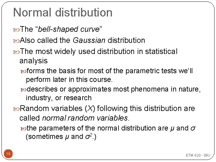 Normal distribution The “bell-shaped curve” Also called the Gaussian distribution The most widely used