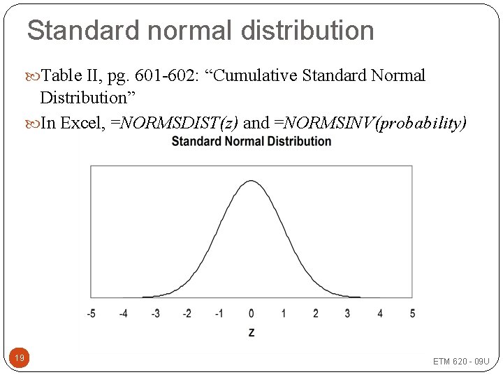 Standard normal distribution Table II, pg. 601 -602: “Cumulative Standard Normal Distribution” In Excel,