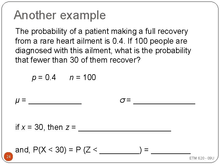 Another example The probability of a patient making a full recovery from a rare