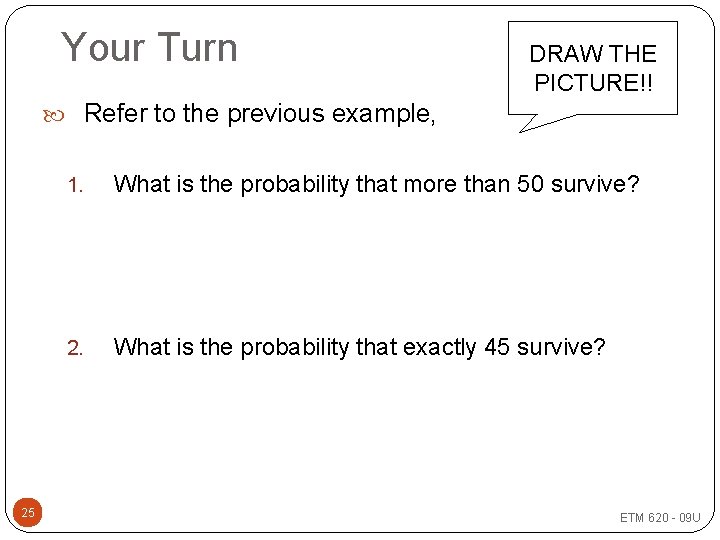 Your Turn DRAW THE PICTURE!! Refer to the previous example, 25 1. What is