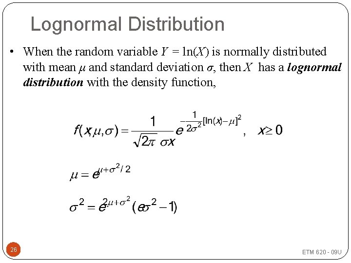 Lognormal Distribution • When the random variable Y = ln(X) is normally distributed with