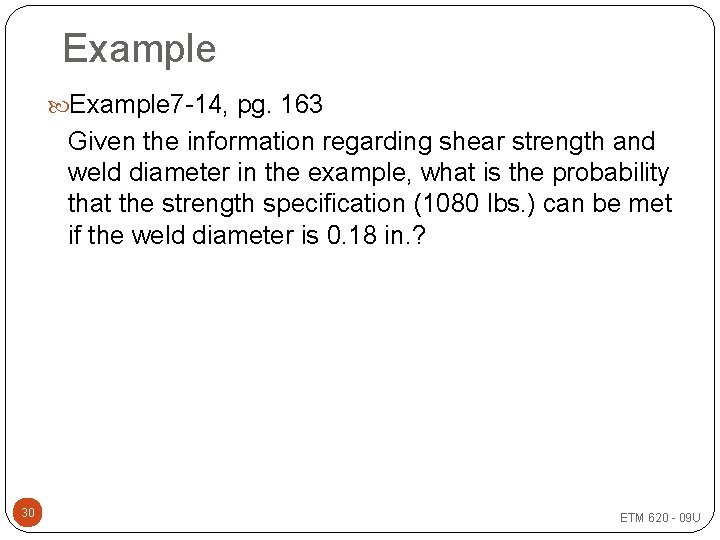 Example 7 -14, pg. 163 Given the information regarding shear strength and weld diameter