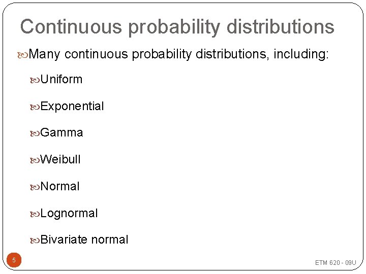 Continuous probability distributions Many continuous probability distributions, including: Uniform Exponential Gamma Weibull Normal Lognormal