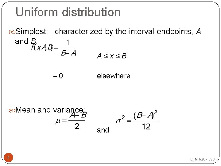 Uniform distribution Simplest – characterized by the interval endpoints, A and B. A≤x≤B =0