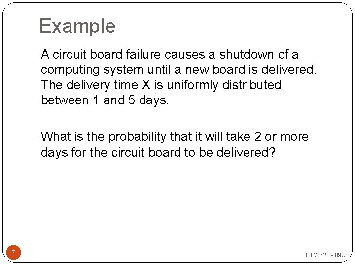 Example A circuit board failure causes a shutdown of a computing system until a