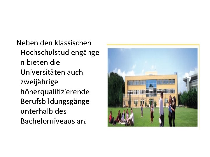  Neben den klassischen Hochschulstudiengänge n bieten die Universitäten auch zweijährige höherqualifizierende Berufsbildungsgänge unterhalb