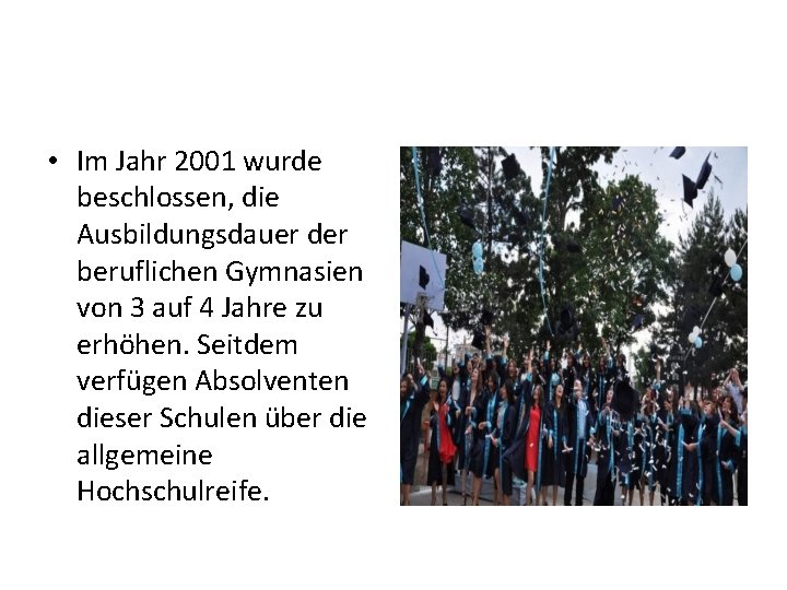  • Im Jahr 2001 wurde beschlossen, die Ausbildungsdauer der beruflichen Gymnasien von 3