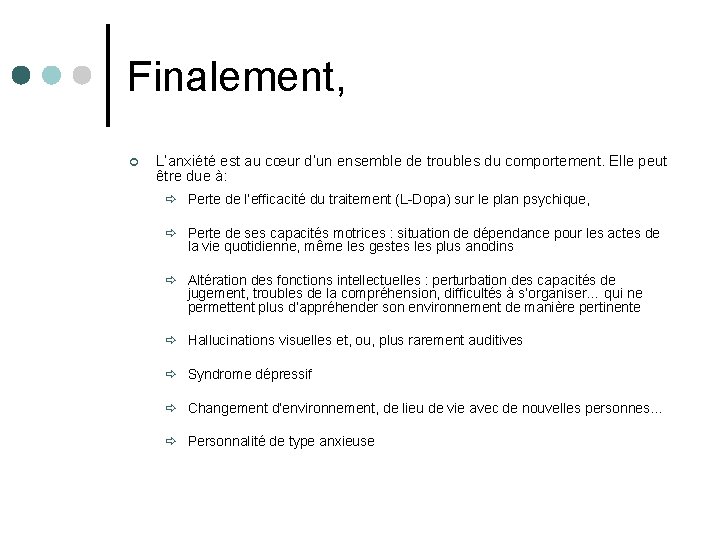 Finalement, ¢ L’anxiété est au cœur d’un ensemble de troubles du comportement. Elle peut