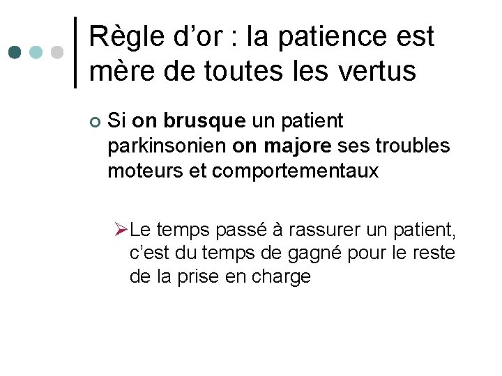 Règle d’or : la patience est mère de toutes les vertus ¢ Si on