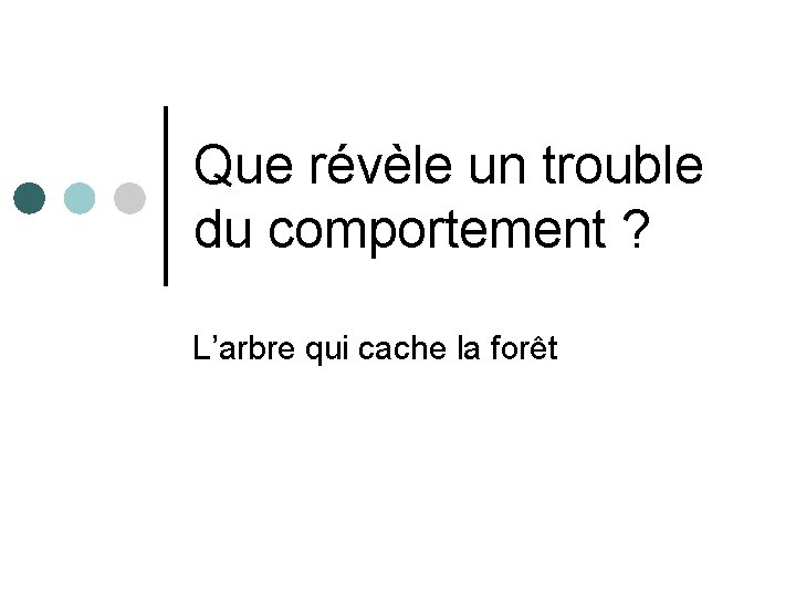 Que révèle un trouble du comportement ? L’arbre qui cache la forêt 