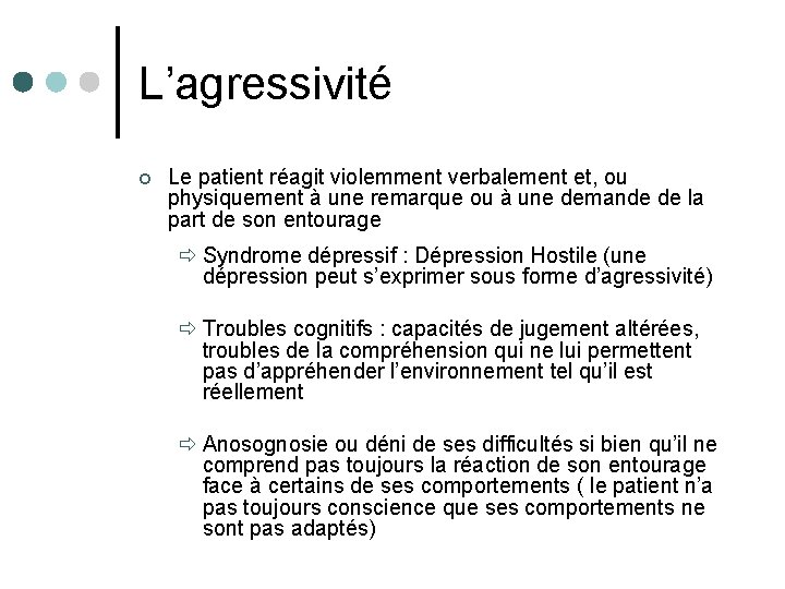 L’agressivité ¢ Le patient réagit violemment verbalement et, ou physiquement à une remarque ou