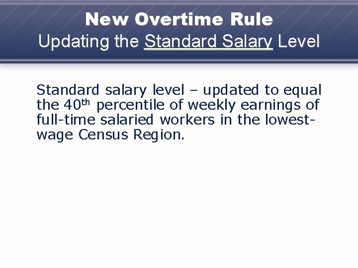 New Overtime Rule Updating the Standard Salary Level Standard salary level – updated to