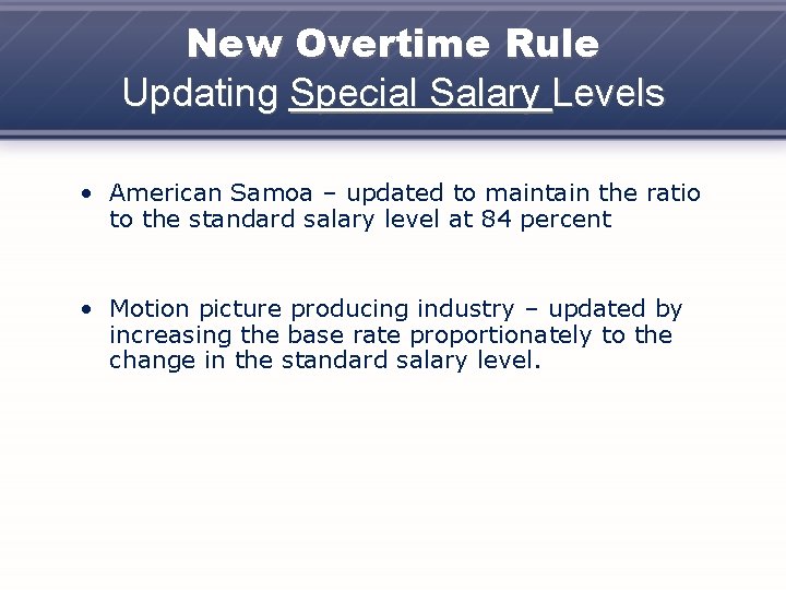 New Overtime Rule Updating Special Salary Levels • American Samoa – updated to maintain