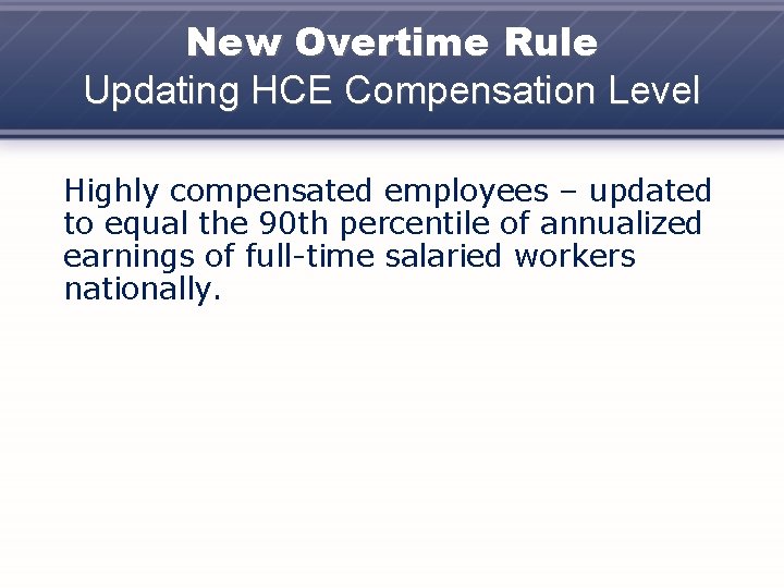New Overtime Rule Updating HCE Compensation Level Highly compensated employees – updated to equal