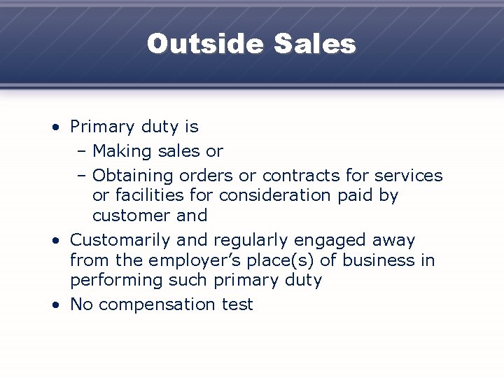 Outside Sales • Primary duty is – Making sales or – Obtaining orders or