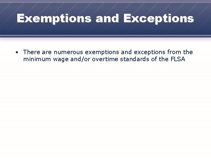 Exemptions and Exceptions • There are numerous exemptions and exceptions from the minimum wage